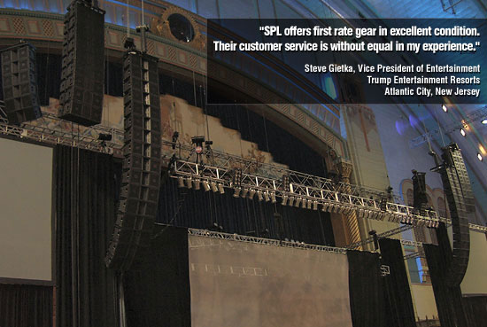 'SPL offers first rate gear in excellent condition. Their customer service is without equal in my experience.' -- Steve Gietka, Vice President of Entertainment, Trump Entertainment Resorts - Atlantic City, New Jersey